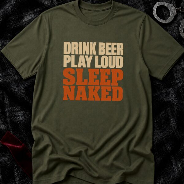 Drink Beer Sleep Naked T-Shirt