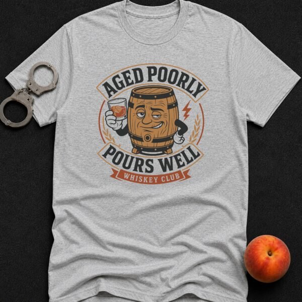 Aged Poorly Pours Well T-Shirt