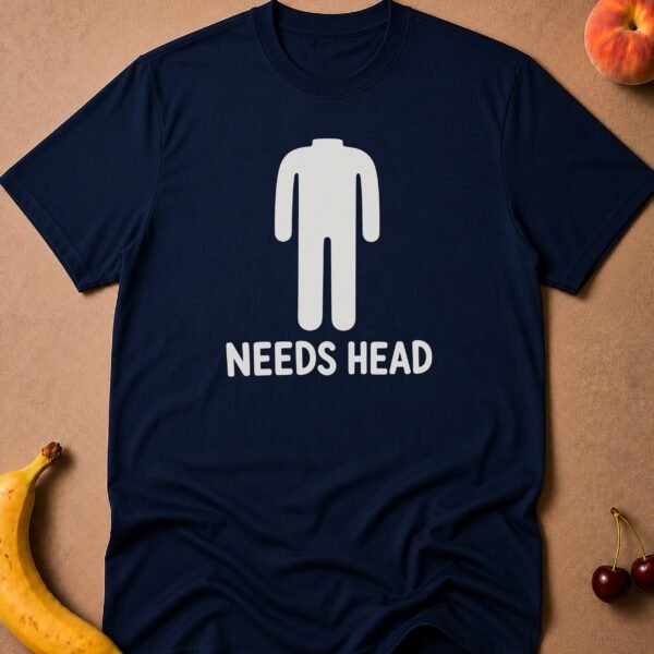 Needs Head T-Shirt