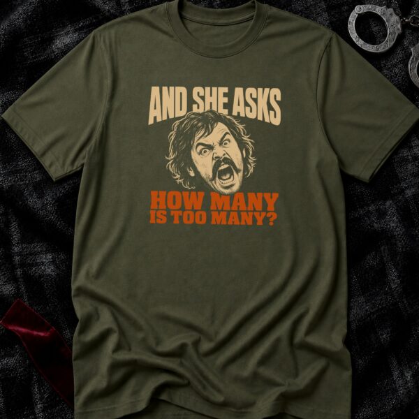 How Many Is Too Many T-Shirt