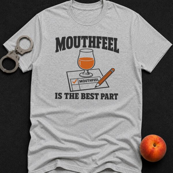 Mouthfeel Is The Best Part T-Shirt