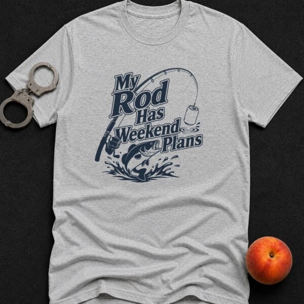 My Rod Has Weekend Plans T-Shirt