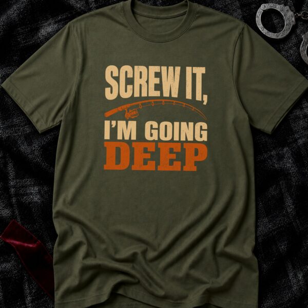 Screw It "Going Deep" Fishing T-Shirt